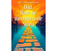 Dad, Walk Me Through Your Story: A Guided Journal for Dad to Tell His Life Story and Share His Legacy