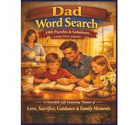 Dad Word Search 100 Puzzles & Solutions Large Print Edition: A Heartfelt Gift Featuring Themes of Love, Sacrifice, Guidance & Family Moments