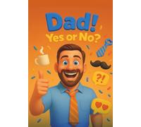 Dad! Yes or No?: A Father-Child Question Book and Keepsake Gift Filled With Fun, Simple Yes-or-No Questions