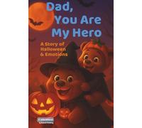DAD, YOU ARE MY HERO - A STORY OF HALLOWEEN & EMOTIONS: Halloween book for kids about emotions, feelings, friendship, courage, and animal stories. A perfect gift for all seasons