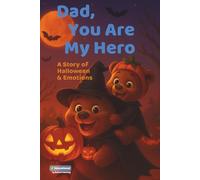 DAD, YOU ARE MY HERO - A STORY OF HALLOWEEN & EMOTIONS: Halloween book for kids about emotions, feelings, friendship, courage, and animal stories. A perfect gift for all seasons