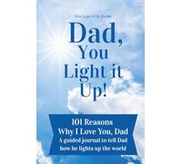 Dad, You Light It Up!: 101 Reasons Why I Love You, Dad: A Guided Journal to Tell Dad How He Lights Up The World