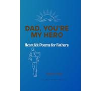 Dad, You’re My Hero: Heartfelt Poems for Fathers