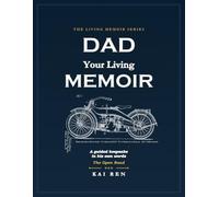 Dad, Your Living Memoir - The Open Road: A Guided Memory Book with Thoughtful Questions and a Companion Download to Help Dad Share His Life Story, Treasured Memories, Values & Wisdom in His Own Words