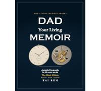 Dad, Your Living Memoir - The Work Within: A Keepsake of Thoughtful Questions, Poems, and Masterpiece Paintings to Reflect on His Life and Preserve His Whole Story in His Own Words and Handwriting