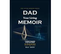 Dad, Your Living Memoir - The Worlds He Built: A Keepsake of Thoughtful Questions, Poems, and Masterpiece Paintings to Preserve the Work, Wisdom, and World He Built in His Own Words and Handwriting