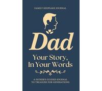 Dad, Your Story in Your Words: A Father’s Guided Journal To Share His Life Story & His Love