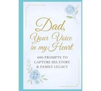 Dad, Your Voice in My Heart: 400 prompts to capture his story & family legacy