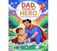 Dad, You're My Hero A Father’s Day Coloring Book Kids: A Fun and Heartfelt Father’s Day Coloring Book to Celebrate Dads