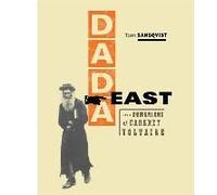 Dada East: The Romanians Of Cabaret Voltaire