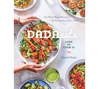 Dada Eats Love to Cook It: 100 Plant-Based Recipes for Everyone at Your Table An Anti-Inflammatory Cookbook