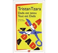 Dada est tatou Tout est Dada Tristan Tzara (Auteur), Henri Béhar (Edité par)