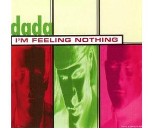 Dada - I'm Feeling Nothing/Scum/Feel Me Don't You