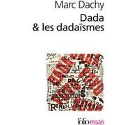 Marc Dachy – Dada & les dadaïsmes – Rapport sur l'anéantissement de l'ancienne beauté