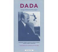 Dada. Manifestes, Poemes, Nouvelles, Articles, Projets, Theatre, Cinema, Chroniques (1915-1929)