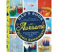 Dadâ??S Book Of Awesome Science Experiments: From Boiling Ice And Exploding Soap To Erupting Volcanoes And Launching Rockets, 30 Inventive Experiments To Excite The Whole Family! (Paperback) Mike Adam