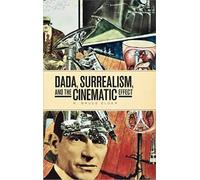 Dada, Surrealism, And The Cinematic Effect