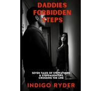 Daddies Forbidden Steps: Seven Taboo Tales of Stepfathers and Stepdaughters Crossing the Line