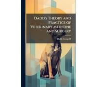 Dadd's Theory and Practice of Veterinary Medicine and Surgery