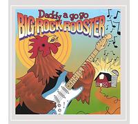 Daddy a Go Go - Big Rock Rooster