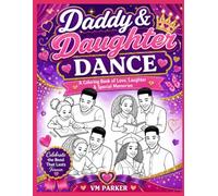 Daddy and Daughter Dance Coloring Book: A Heartwarming Coloring Book of Love, Laughter, Twirls, and Unforgettable Memories Between Fathers and Their Little Girls