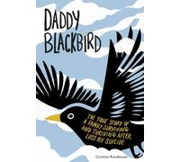 Daddy Blackbird: The true story of a family surviving and thriving after loss by suicide