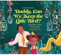 Daddy, Can We Keep the Little Bird? A Spanish Bilingual Book for Kids (English and Spanish Edition)