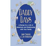 Daddy Days: A Recipe for a Life of Adventure and Relationship with Your Family