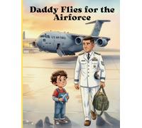 Daddy Flies for the Airforce: Finding Courage While Dad Serves in the Airforce