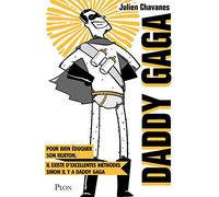 Daddy Gaga: Pour bien éduquer son rejeton, il existe d'excellentes méthodes élaborées par des éducateurs et des scientifiques. Sinon, il y a Daddy Gaga.