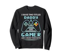 Daddy Gamer J'Ai Deux titres Daddy and Gamer Sweatshirt