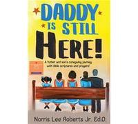 Daddy Is Still Here A father and sons caregiving journey with Bible scriptures and prayers - TBD Norris L - The Greater Than One Corporatation - Livre en TBD Norris LTBD Norris L (Auteur)