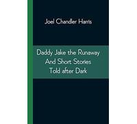 Daddy Jake The Runaway And Short Stories Told After Dark