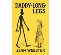 Daddy-Long-Legs: Classic Illustrated Book by Jean Webster