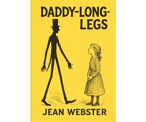 Daddy-Long-Legs: Classic Illustrated Book by Jean Webster