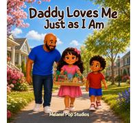 Daddy Loves Me Just as I Am: A Heartwarming Story About Self-Acceptance, Individuality, and Being Yourself