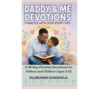 DADDY & ME DEVOTIONS - 7 MINUTES WITH GOD EVERY DAY: A 30-Day Christian Devotional for Fathers and Children (Ages 5-12)