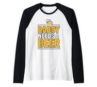 Daddy Needs A Beer Manche Raglan