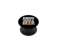 Daddy Needs A Beer PopSockets PopGrip Adhésif
