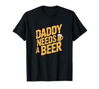 Daddy Needs A Beer T-Shirt