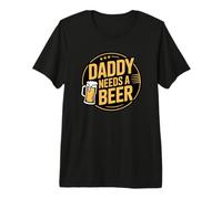 Daddy Needs A Beer T-Shirt Haut de Gamme