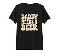 Daddy Needs A Beer T-Shirt Haut de Gamme