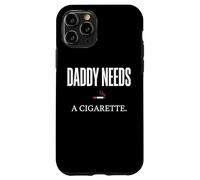 Daddy Needs A Cigarette Funny Coque pour iPhone 11 Pro