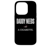 Daddy Needs A Cigarette Funny Coque pour iPhone 14 Pro