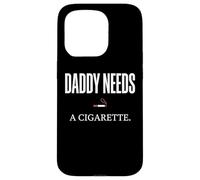 Daddy Needs A Cigarette Funny Coque pour iPhone 15 Pro
