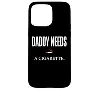 Daddy Needs A Cigarette Funny Coque pour iPhone 15 Pro Max