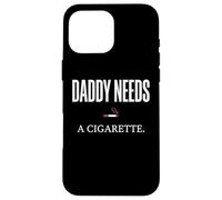 Daddy Needs A Cigarette Funny Coque pour iPhone 16 Pro Max