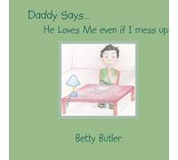 Daddy Says. He Loves Me Even If I Mess Up