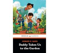 Daddy Takes Us to the Garden: The 1914 Classic Children’s Book