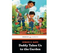 Daddy Takes Us to the Garden: The 1914 Classic Children’s Book